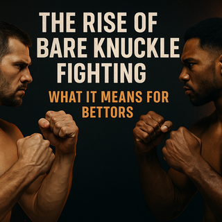 The Rise of Bare Knuckle Fighting: What It Means for Bettors