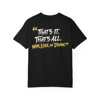 FIGHTASTIC®  “That’s it. That’s all. Win, Lose, or Draw.” T-Shirt