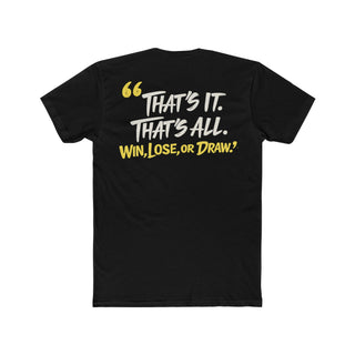 FIGHTASTIC® “That’s It. That’s All. Win, Lose, or Draw.” T-Shirt