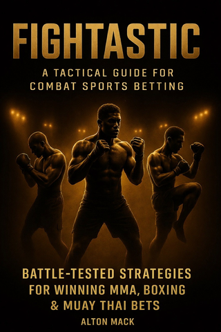 FIGHTASTIC: A TACTICAL GUIDE FOR COMBAT SPORTS BETTING